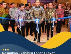 Resmikan Ekshibisi Tanah Ulayat, Menteri AHY Harap Dapat Satukan Visi Sukseskan Pendaftaran Tanah Ulayat di Indonesia dan ASEAN