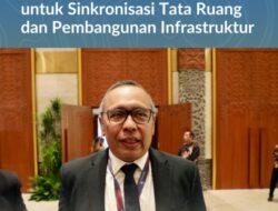 Kementerian ATR/BPN Nilai ICI 2025, Referensi Penting untuk Sinkronisasi Tata Ruang dan Pembangunan Infrastruktur