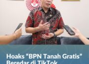 Hoaks “BPN Tanah Gratis” Beredar di TikTok, Kementerian ATR/BPN Imbau Masyarakat Waspada