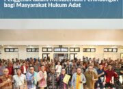 Kementerian ATR/BPN Jadi Motor Penggerak dalam Memberikan Perlindungan bagi Masyarakat Hukum Adat